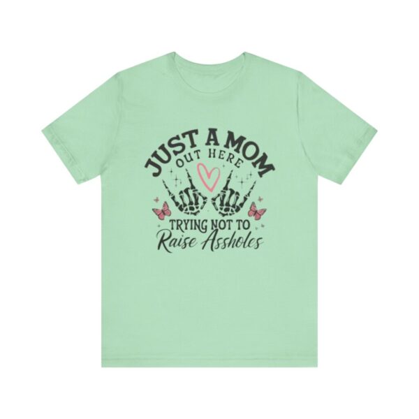 Just a Mom Out Here Trying Not to Raise Assholes T-Shirt - Image 8