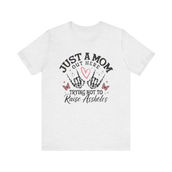Just a Mom Out Here Trying Not to Raise Assholes T-Shirt - Image 4