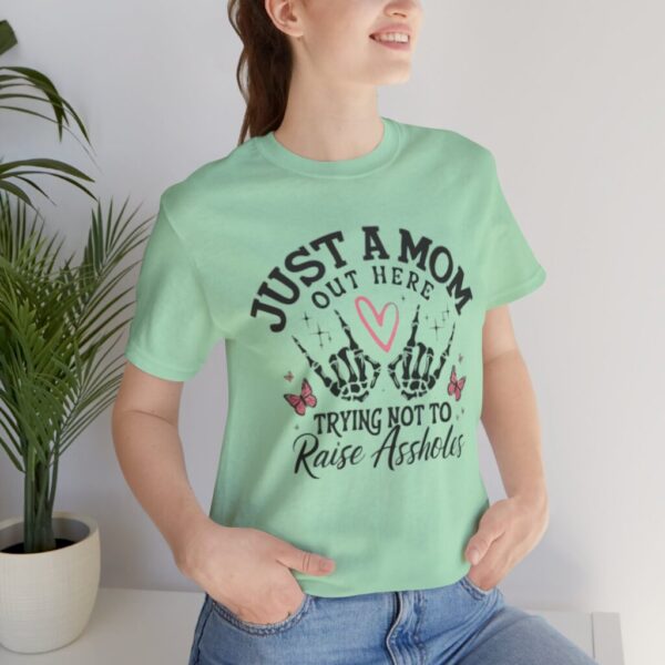 Just a Mom Out Here Trying Not to Raise Assholes T-Shirt - Image 7